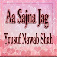 Yousuf Nawab Shah - Aa Sajna Jag