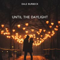 Dale Burbeck - Until the Daylight (Romantic Ballads)