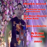 Cheikh Morad - Rahoum Mana Mharhrine (Live Madahette)