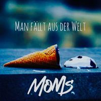Moms - Man Fällt Aus Der Welt (Explicit)