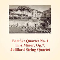 Juilliard String Quartet - Bartók: Quartet No. 1 in A Minor, Op.7