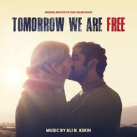 Ali N. Askin - Tomorrow We Are Free (Original Motion Picture Soundtrack)