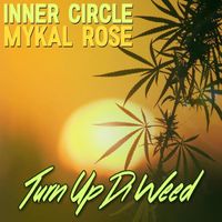 Inner Circle, Mykal Rose - Turn Up Di Weed