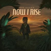 Dre Island - Now I Rise (Deluxe Edition)