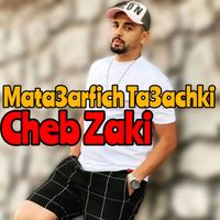 Cheb Zaki - Mata3arfich Ta3achki