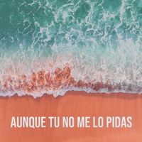 Eduardo Llobet - Aunque tú no me lo pidas