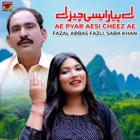 Fazal Abbas Fazli & Saba Khan - Ae Pyar Aesi Cheez Ae - Single
