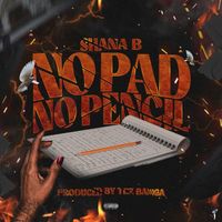 Shana B - No Pad No Pencil (Explicit)