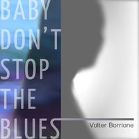 Valter Borrione - Baby Don't Stop the Blues