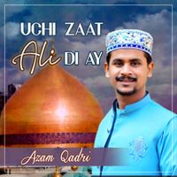 Azam Qadri - Uchi Zaat Ali Di Ay - Single