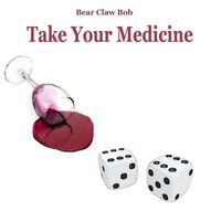 Bear Claw Bob - Take Your Medicine