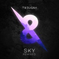 T & Sugah - SKY Remixed