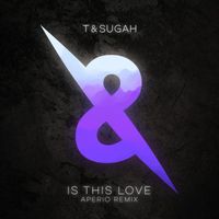 T & Sugah - Is This Love (Aperio Remix)