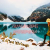Adrian Michaels - Transparent Antgonism