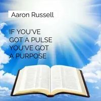 Aaron Russell - If You've Got a Pulse You've Got a Purpose