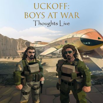 Thoughts Live - Uckoff: Boys at War (Explicit)