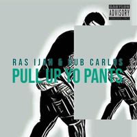 Ras Ijah - Pull Up Yo Pants (feat. Dub Carlos) (Explicit)