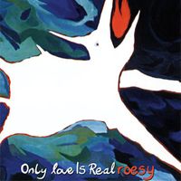Roesy - Only Love Is Real