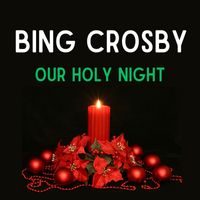 Bing Crosby - Our Holy Night