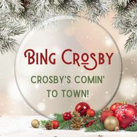Bing Crosby - Crosby's Comin' To Town!