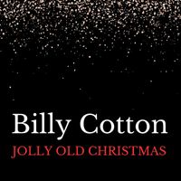Billy Cotton - Jolly Old Christmas