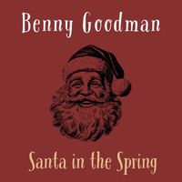 Benny Goodman and his Sextet - Santa in the Spring