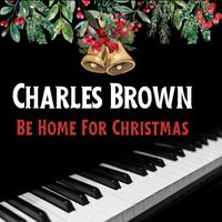 Charles Brown and His Band - Be Home For Christmas