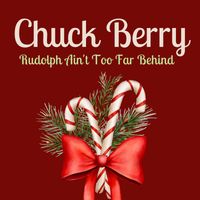Chuck Berry - Rudolph Ain't Too Far Behind