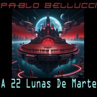 Pablo Bellucci - A 22 Lunas De Marte