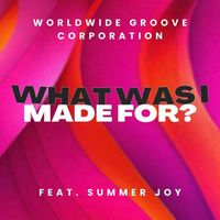 Worldwide Groove Corporation - What Was I Made For? (feat. Summer Joy)