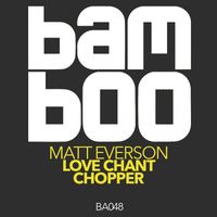 Matt Everson - Love Chant Chopper