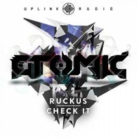 Atomic - Ruckus / Check It