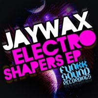 Jaywax - Electro Shapers EP