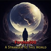 Forchin500 - A Stranger to This World (Explicit)