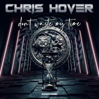 Chris Hover - Don't Waste My Time