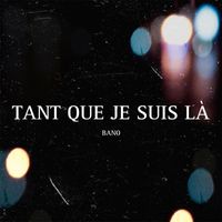 Bano - Tant Que Je Suis Là