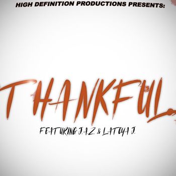 J.A.Z. (Justified and Zealous) - High Definition Productions Presents “thankful” (feat. Latoya J.)