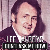 Lee Talboys - Don't Ask Me How
