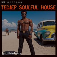 Tedjep Soulful House - Lord Have Mercy