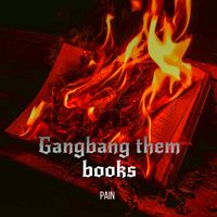 Pain - Gangbang Them Books (Explicit)