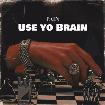 PAIN - Use Yo Brain (Explicit)