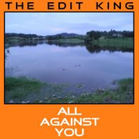 The Edit King - All Against You