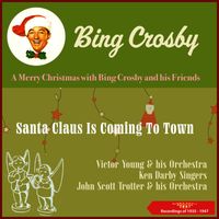 Bing Crosby - Santa Claus Is Coming to Town (A Merry Christmas with Bing Crosby and his Friends) (Recordings of 1935 - 1947)