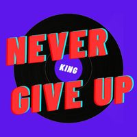 King - Never Give Up (Explicit)