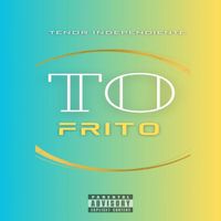 Tenor Independiente - To Frito (Explicit)