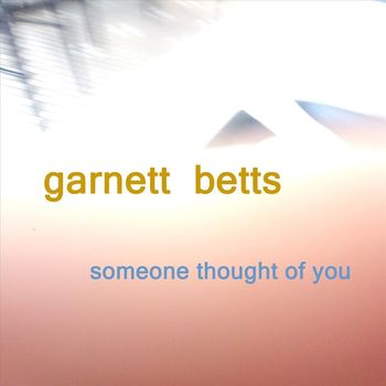 Garnett Betts - Someone Thought of You