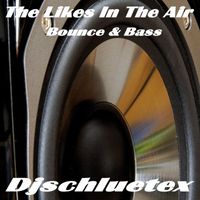 DjSchluetex - Likes in the Air (Bounce & Bass)