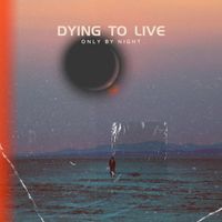 Only By Night - Dying To Live