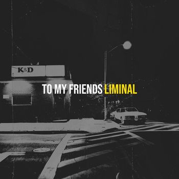 Liminal - To My Friends (Explicit)