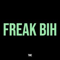 Tmc - Freak Bih (Explicit)